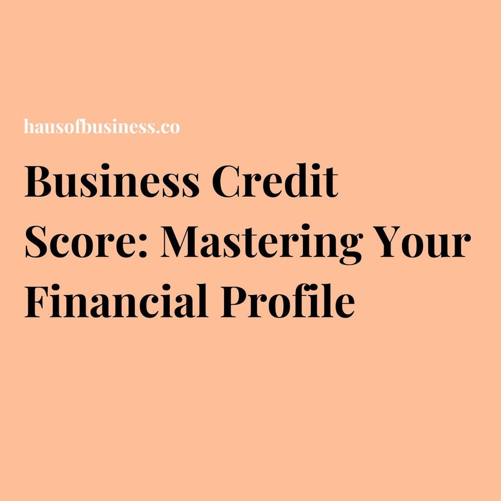 Business Credit Score: Mastering Your Financial Profile