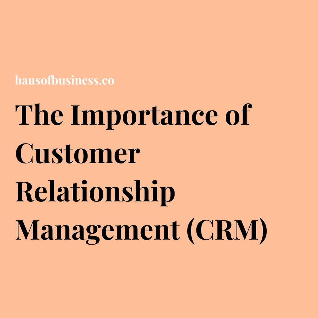 The Importance of Customer Relationship Management (CRM)