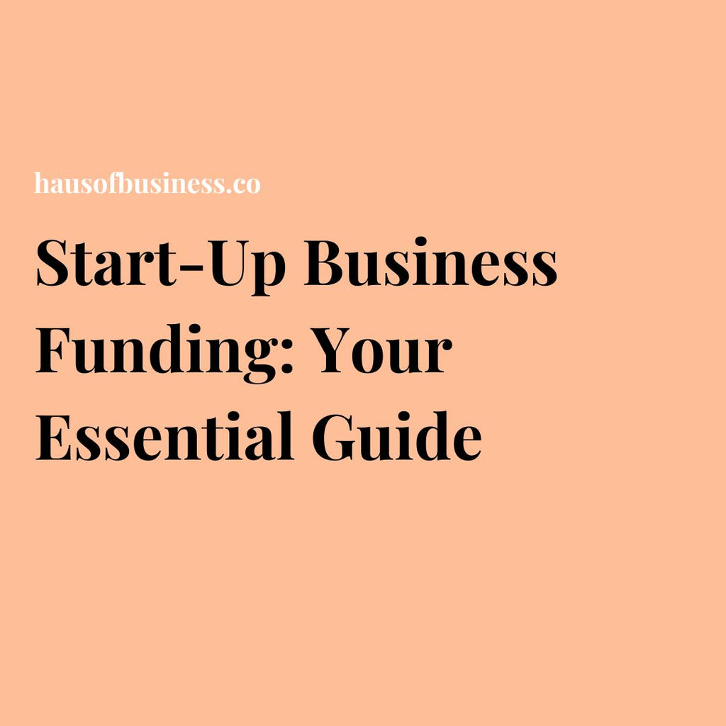 Start-Up Business Funding: Your Essential Guide