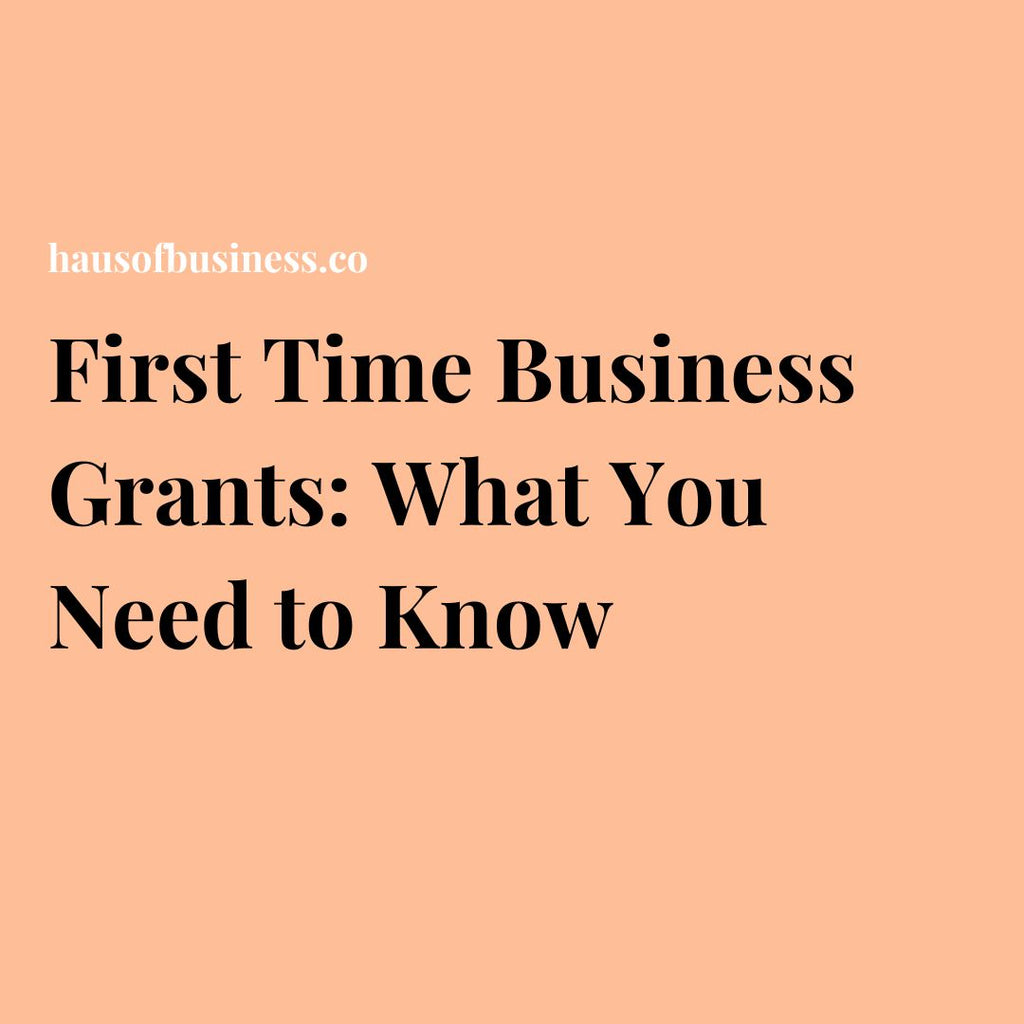 First Time Business Grants: What You Need to Know