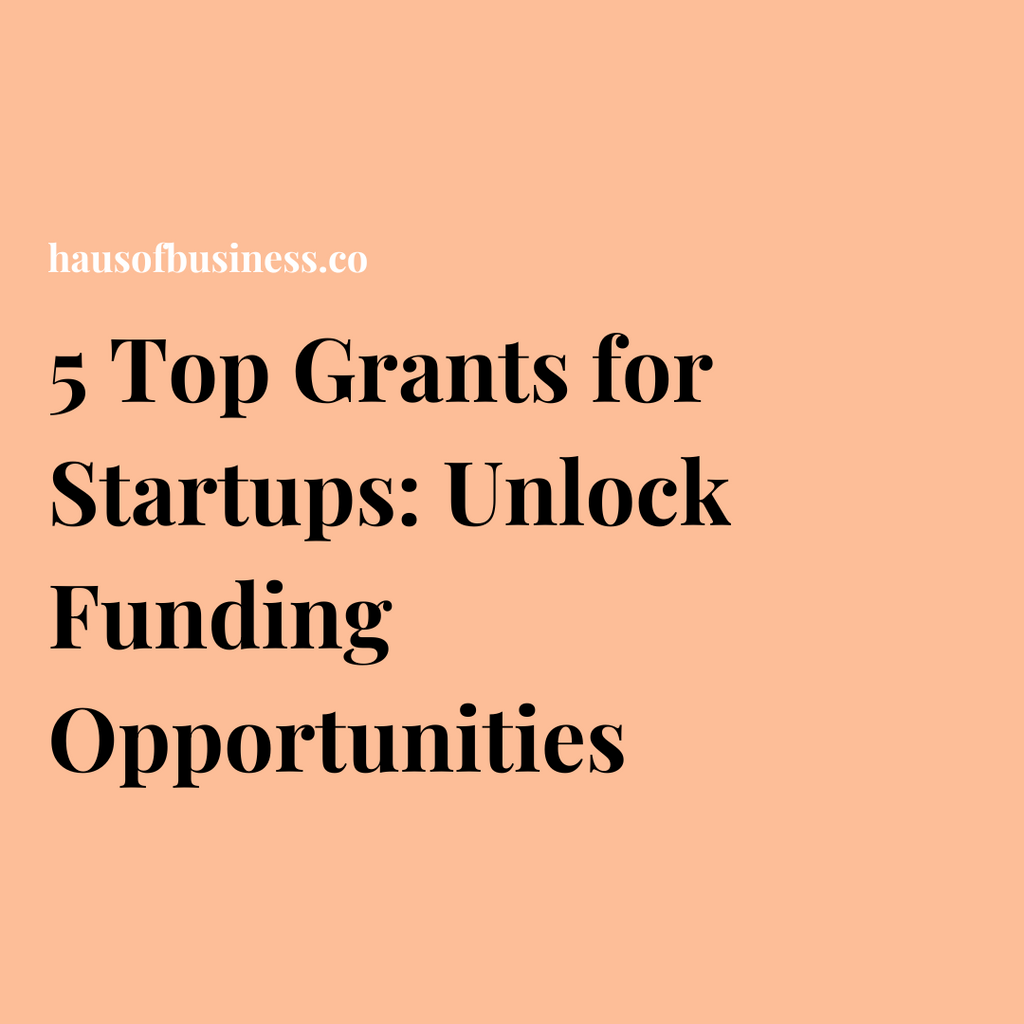 5 Top Grants for Startups: Unlocking Funding Opportunities