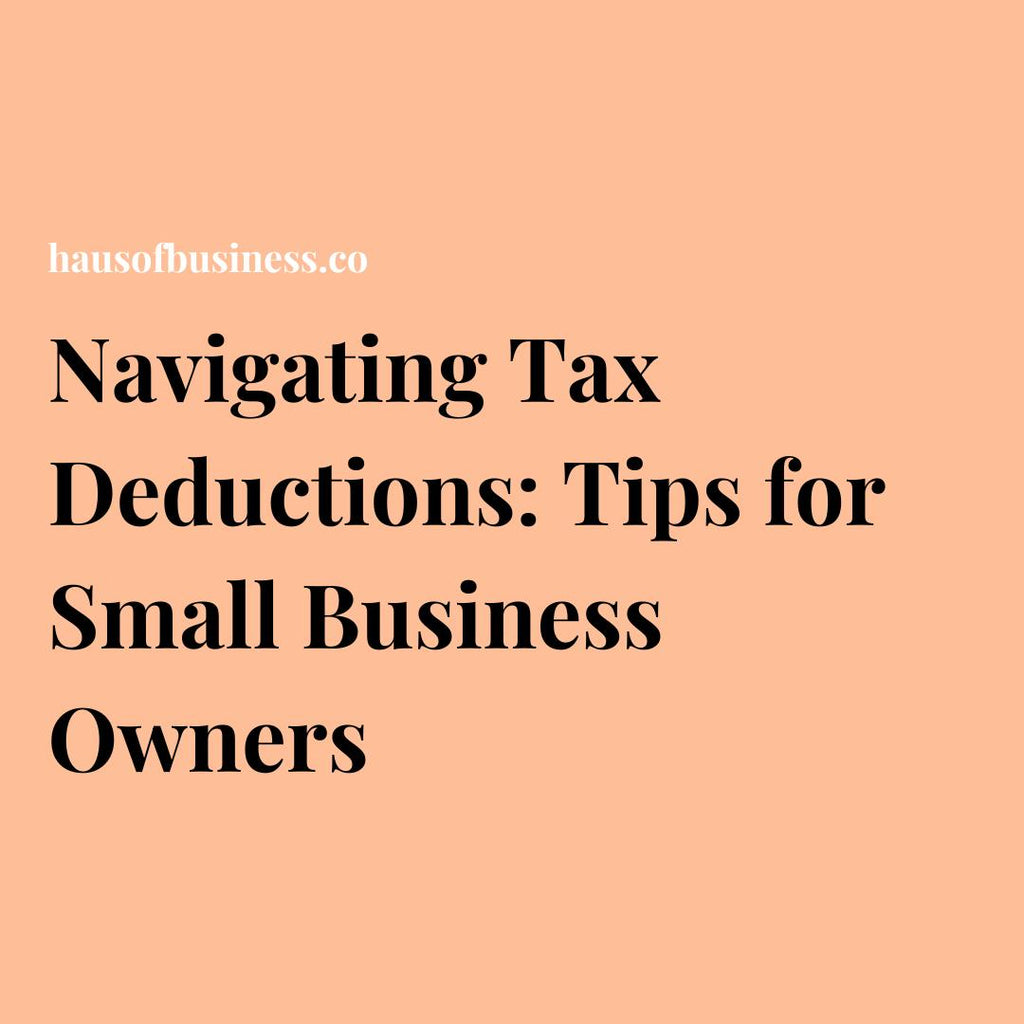 Navigating Tax Deductions: Tips for Small Business Owners