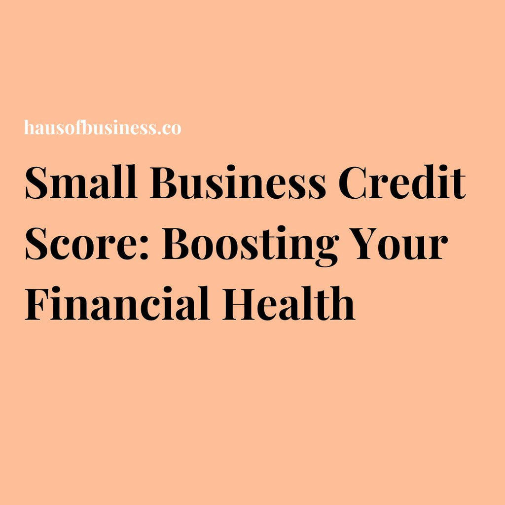 Small Business Credit Score: Boosting Your Financial Health