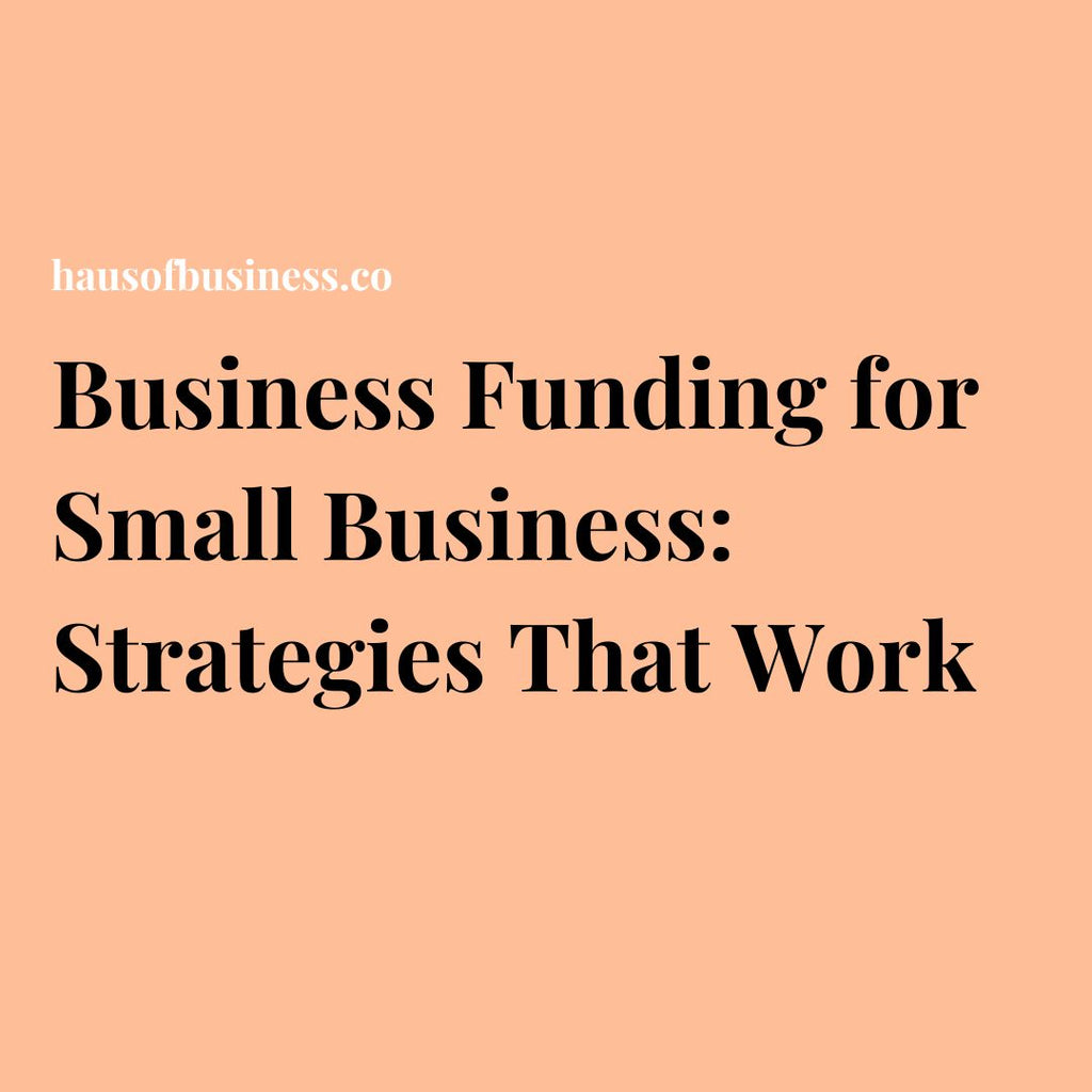 Business Funding for Small Business: Strategies That Work