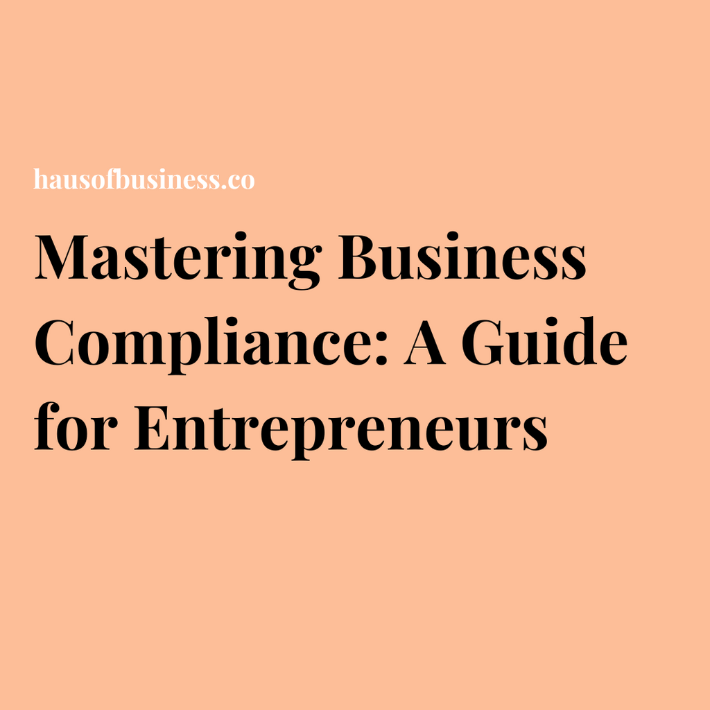 Mastering Business Compliance: A Guide for Entrepreneurs