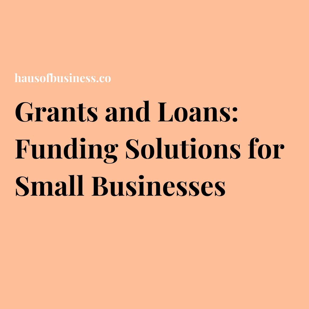 Grants and Loans: Funding Solutions for Small Businesses