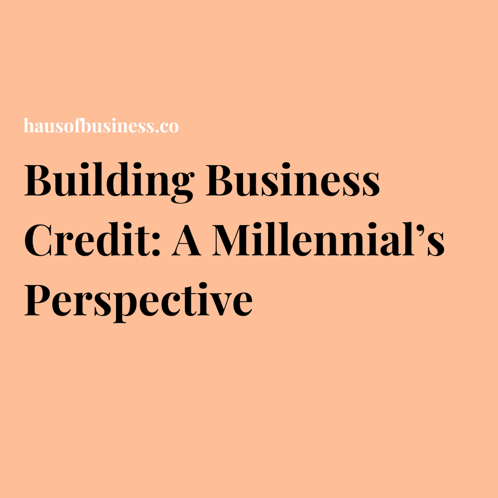 Building Business Credit: A Millennial’s Perspective