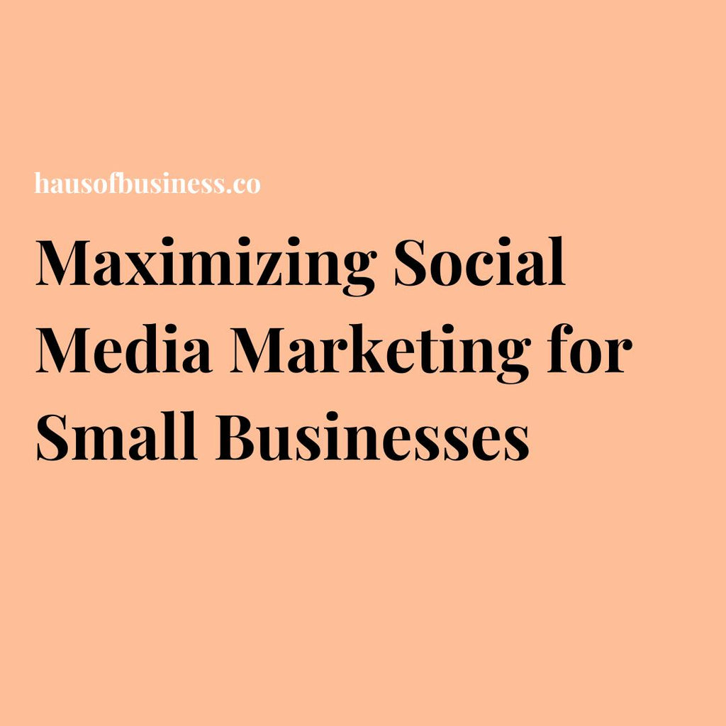 Maximizing Social Media Marketing for Small Businesses