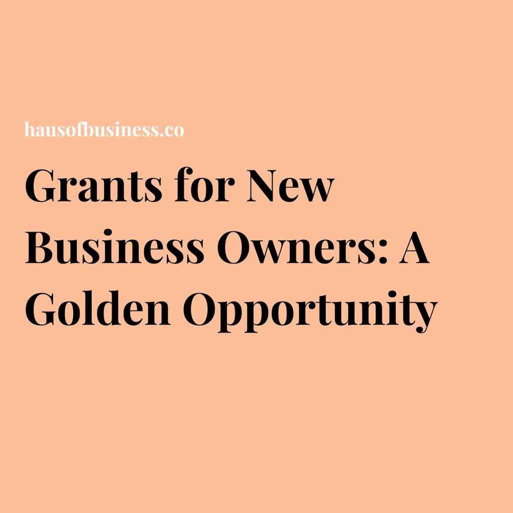 Grants for New Business Owners: A Golden Opportunity