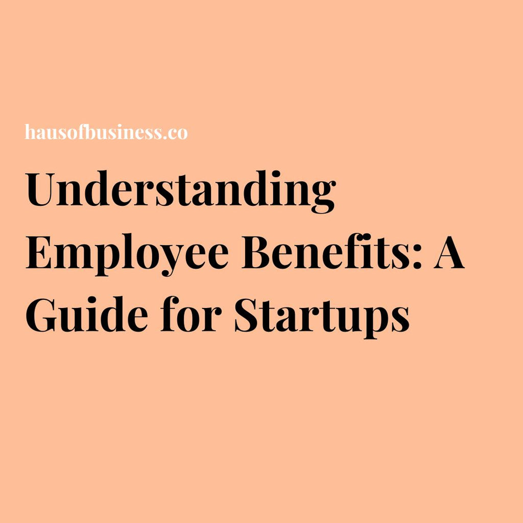 Understanding Employee Benefits: A Guide for Startups