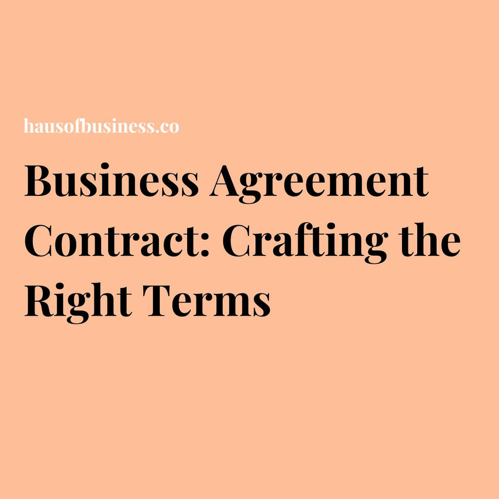 Business Agreement Contract: Crafting the Right Terms