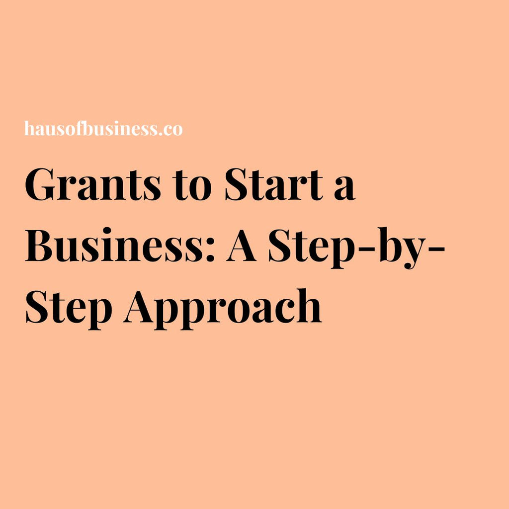 Grants to Start a Business: A Step-by-Step Approach