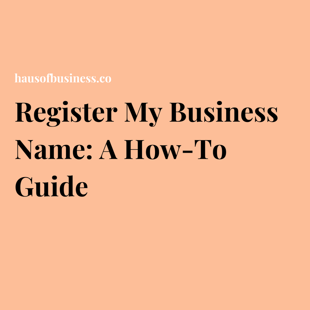 Register My Business Name: A How-To Guide