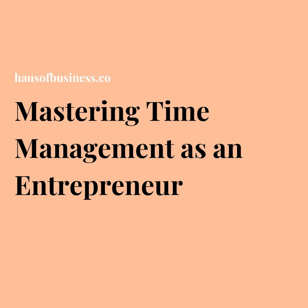 Mastering Time Management as an Entrepreneur