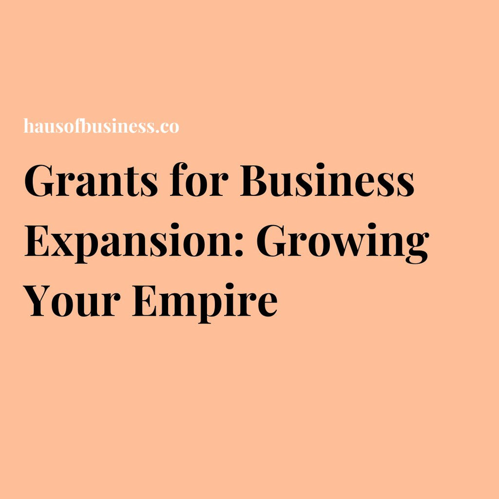 Grants for Business Expansion: Growing Your Empire