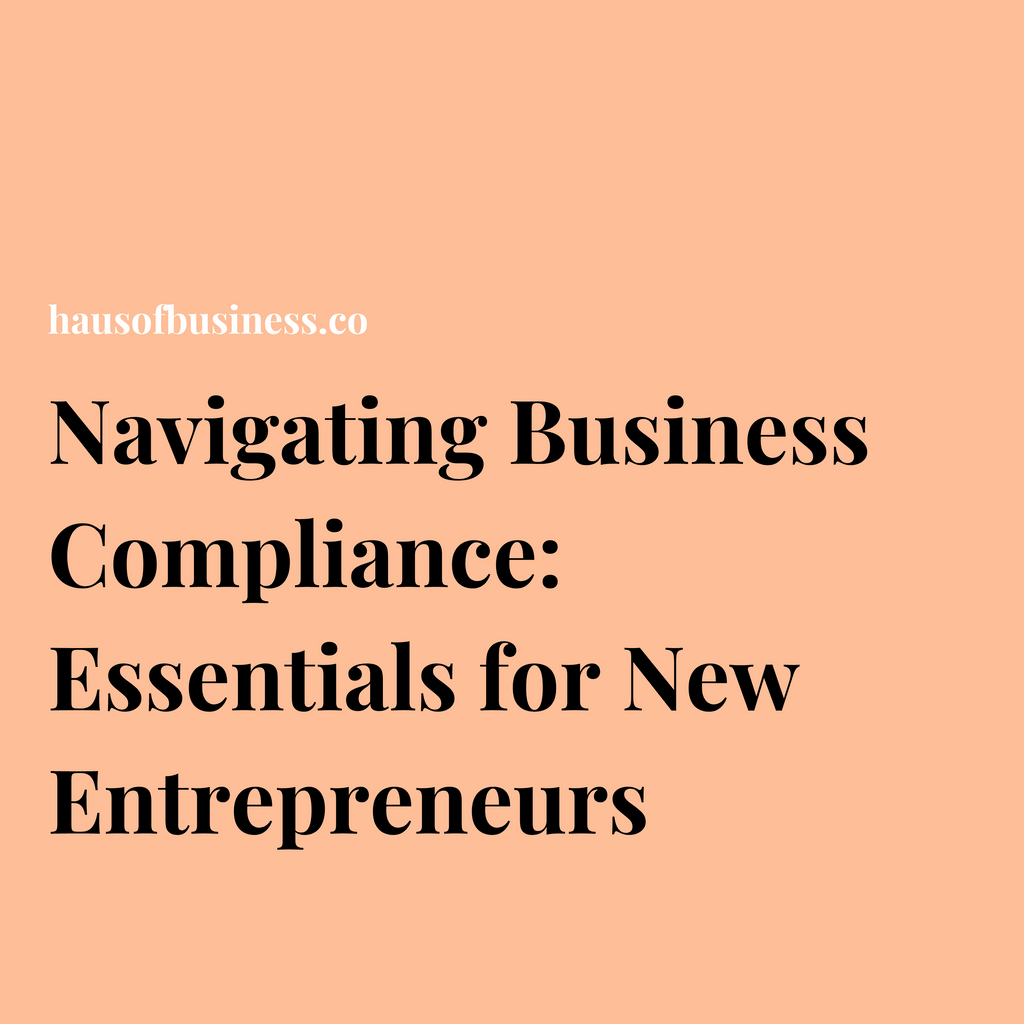 Navigating Business Compliance: Essentials for New Entrepreneurs