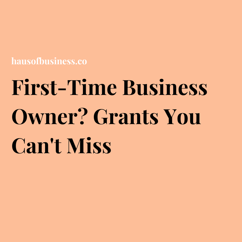 First-Time Business Owner? Grants You Can't Miss